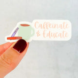 Caffeinate & Educate Sticker