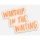 Worship in the Waiting Sticker | Christian Sticker